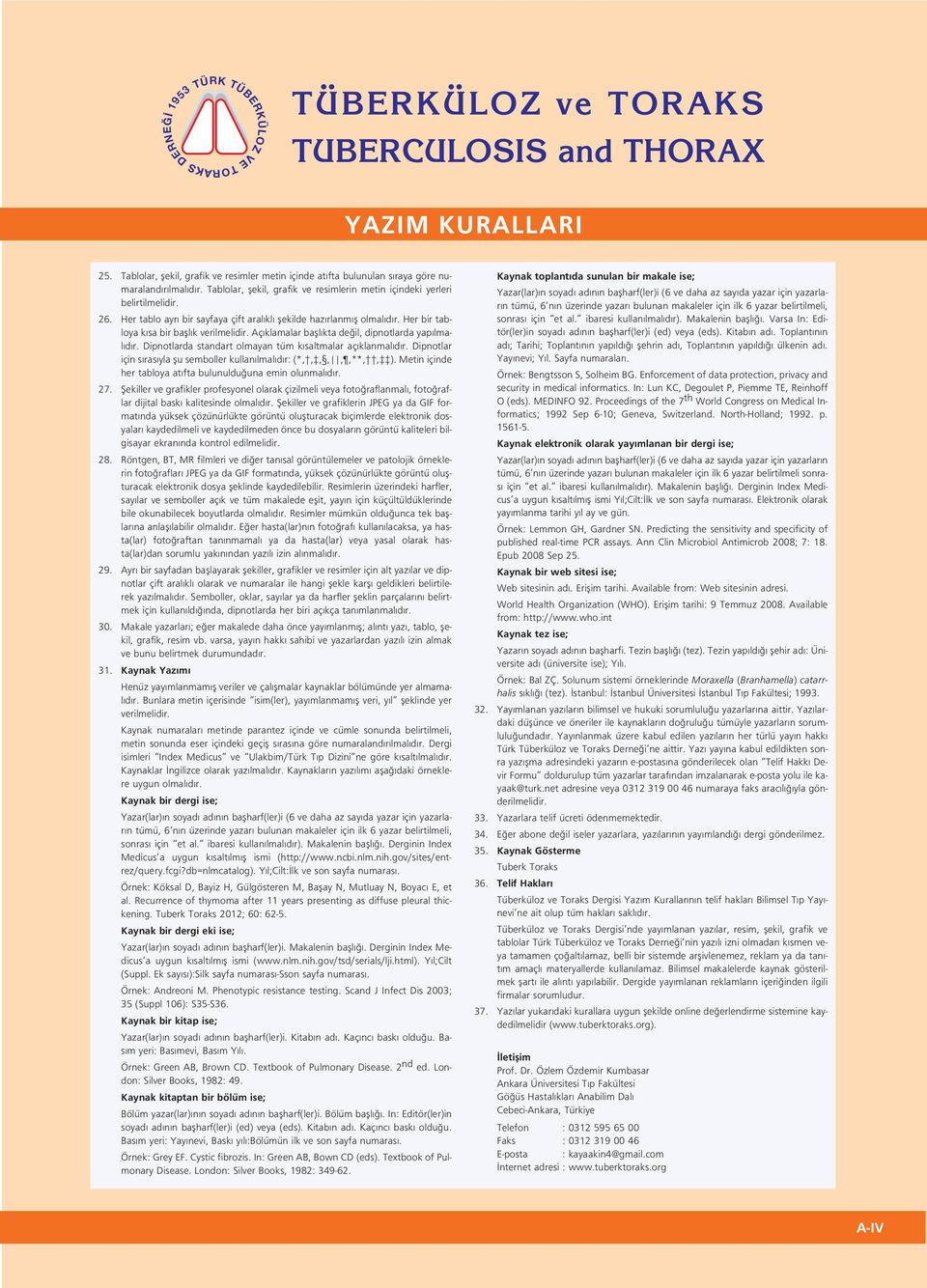 Her bir tabloya k sa bir bafll k verilmelidir. Aç klamalar bafll kta de il, dipnotlarda yap lmal d r. Dipnotlarda standart olmayan tüm k saltmalar aç klanmal d r.