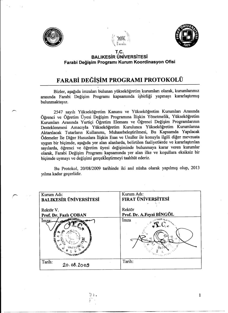 i~birligi yapmayl kararl~tmm~ bulunrnaktaylz 547 sayl1l Yiiksekogretim Kanunu ve Yiiksekogretim Kurumlan Arasmda Ogrenci ve Ogretim Dyesi Degi~im Programma ili~kin Yonetmelik, Yiiksekogretim Kurumlan