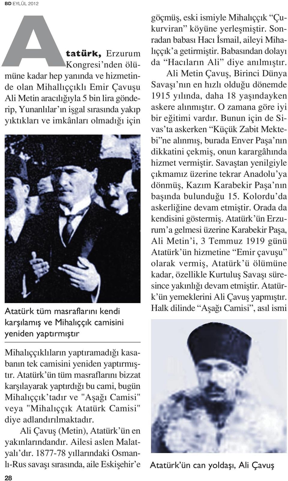 Atatürk ün tüm masraflar n bizzat karfl layarak yapt rd bu cami, bugün Mihal çç k tad r ve "Afla Camisi" veya "Mihal çç k Atatürk Camisi" diye adland r lmaktad r.