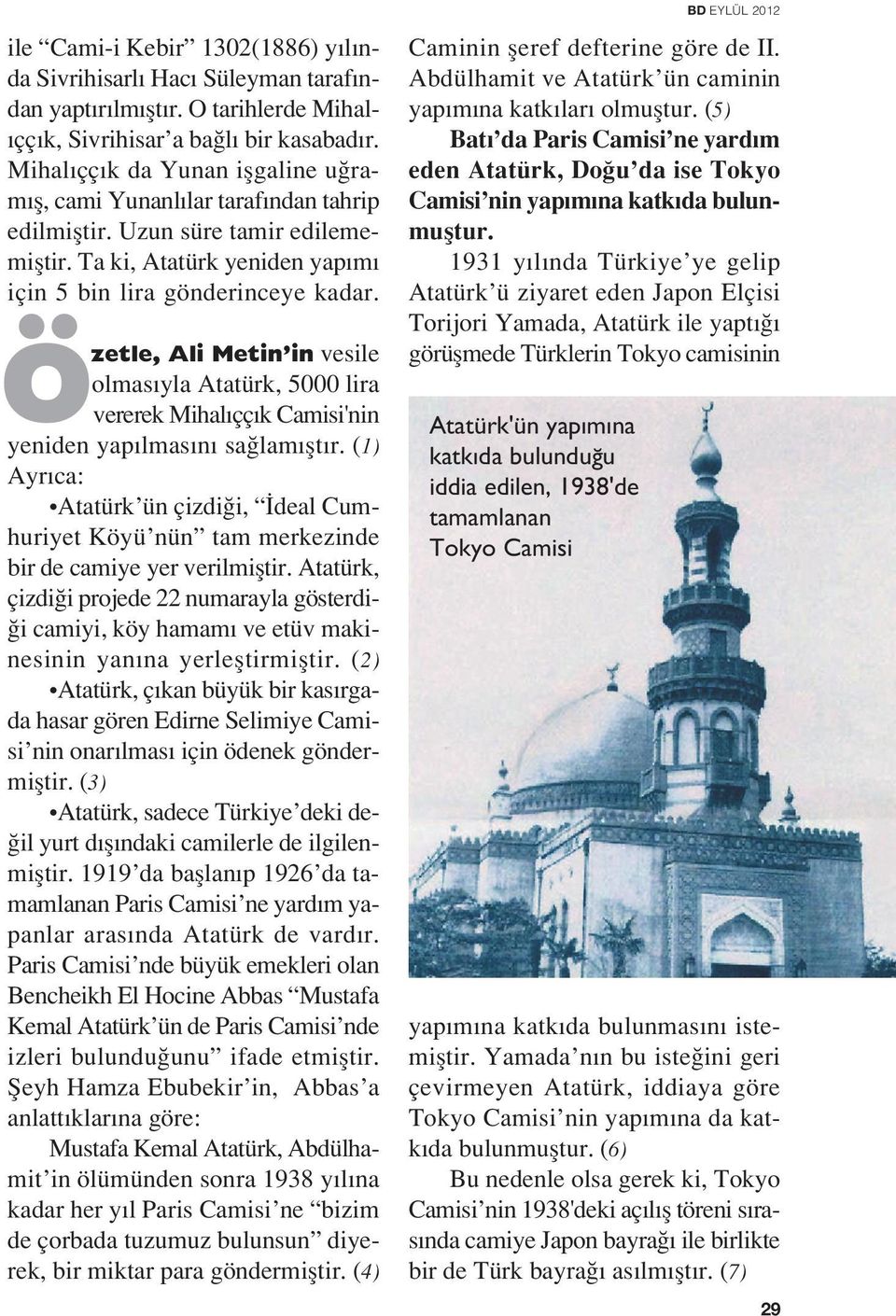 Özetle, Ali Metin in vesile olmas yla Atatürk, 5000 lira vererek Mihal çç k Camisi'nin yeniden yap lmas n sa lam flt r.