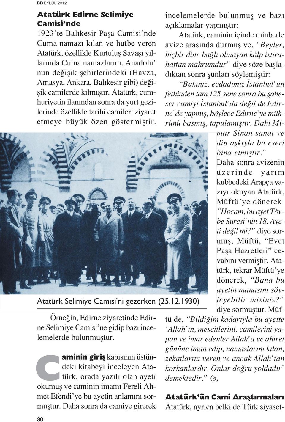 Atatürk, cumhuriyetin ilan ndan sonra da yurt gezilerinde özellikle tarihi camileri ziyaret etmeye büyük özen göstermifltir. Atatürk Selimiye Camisi ni gezerken (25.12.