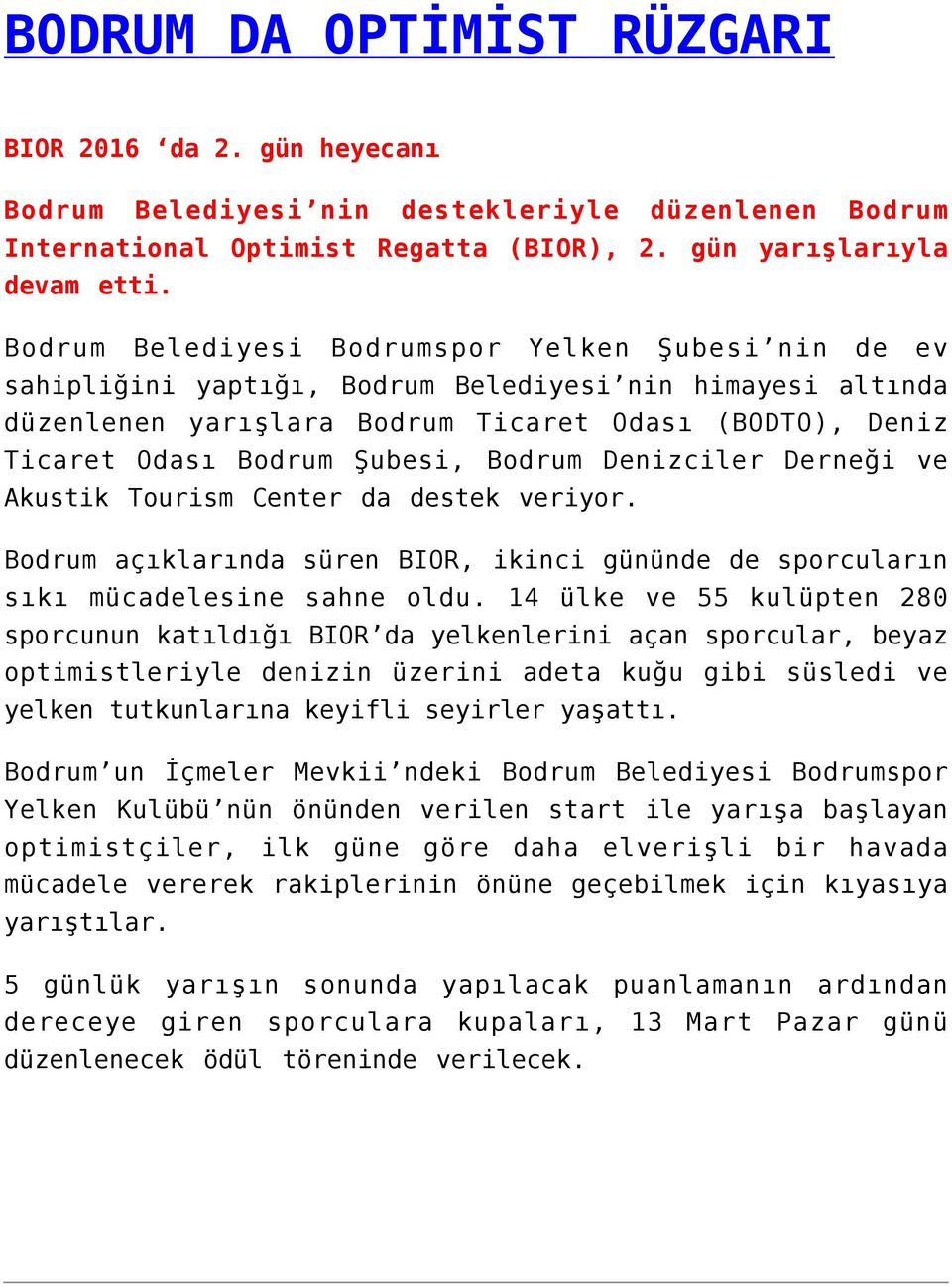 Bodrum Denizciler Derneği ve Akustik Tourism Center da destek veriyor. Bodrum açıklarında süren BIOR, ikinci gününde de sporcuların sıkı mücadelesine sahne oldu.