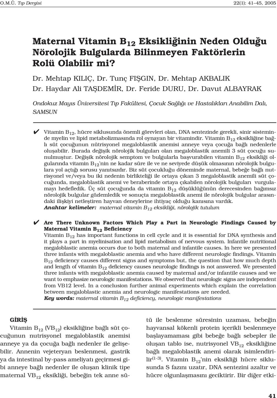 Davut ALBAYRAK Ondokuz May s Üniversitesi T p Fakültesi, Çocuk Sa l ve Hastal klar Anabilim Dal, SAMSUN Vitamin B 12, hücre siklusunda önemli görevleri olan, DNA sentezinde gerekli, sinir sisteminde