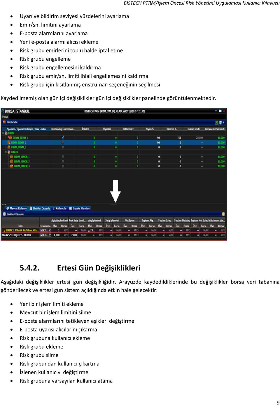 emir/sn. limiti ihlali engellemesini kaldırma Risk grubu için kısıtlanmış enstrüman seçeneğinin seçilmesi Kaydedilmemiş olan gün içi değişiklikler gün içi değişiklikler panelinde görüntülenmektedir.