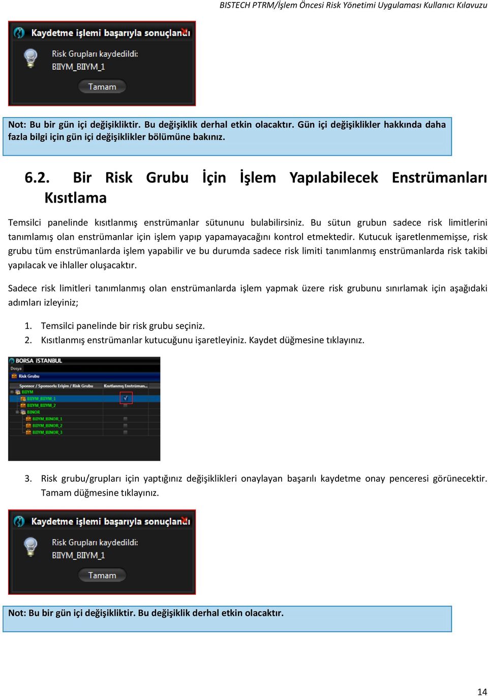 Bu sütun grubun sadece risk limitlerini tanımlamış olan enstrümanlar için işlem yapıp yapamayacağını kontrol etmektedir.