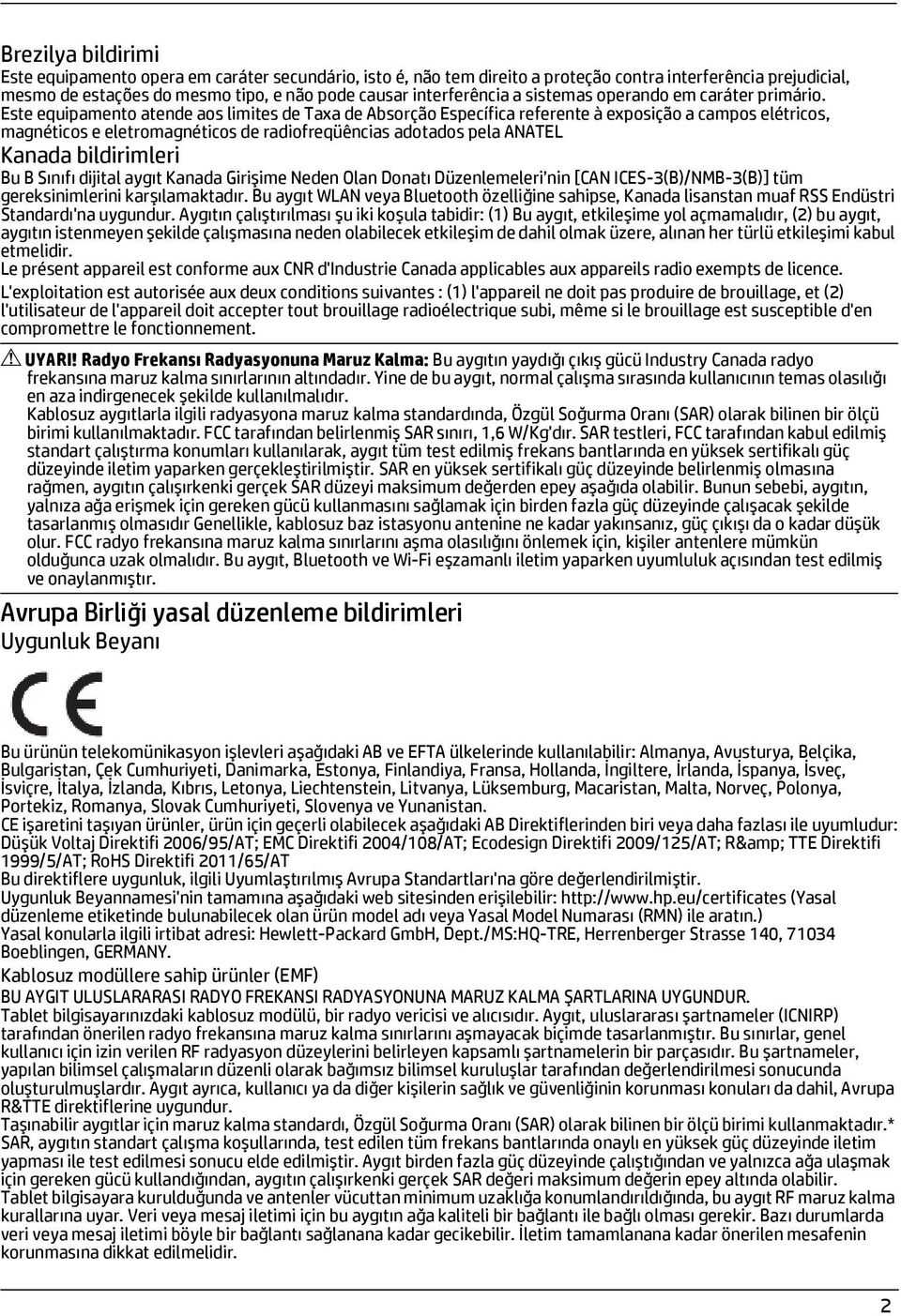 Este equipamento atende aos limites de Taxa de Absorção Específica referente à exposição a campos elétricos, magnéticos e eletromagnéticos de radiofreqüências adotados pela ANATEL Kanada bildirimleri