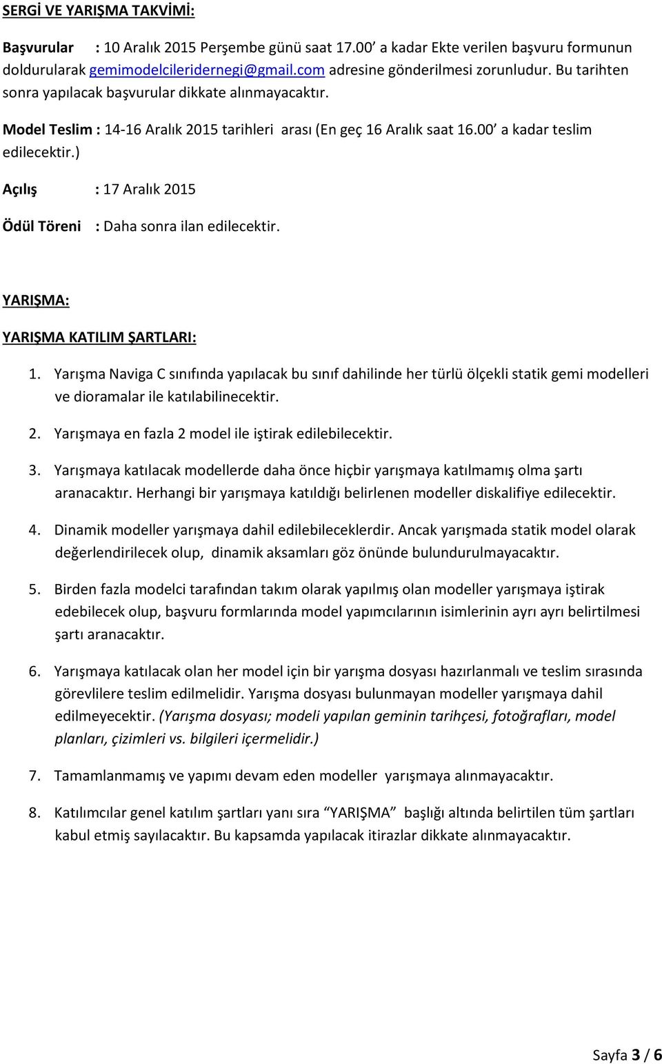 ) Açılış : 17 Aralık 2015 Ödül Töreni : Daha sonra ilan edilecektir. YARIŞMA: YARIŞMA KATILIM ŞARTLARI: 1.