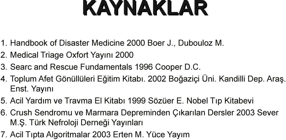 Kandilli Dep. Araş. Enst. Yayını 5. Acil Yardım ve Travma El Kitabı 1999 Sözüer E. Nobel Tıp Kitabevi 6.