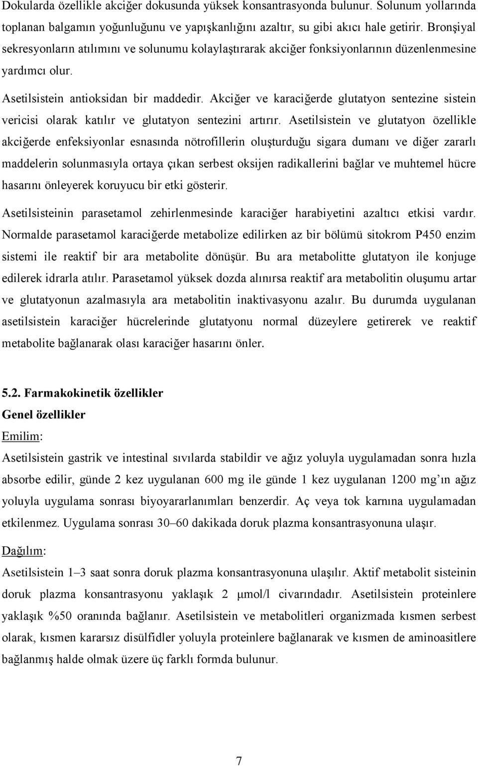 Akciğer ve karaciğerde glutatyon sentezine sistein vericisi olarak katılır ve glutatyon sentezini artırır.