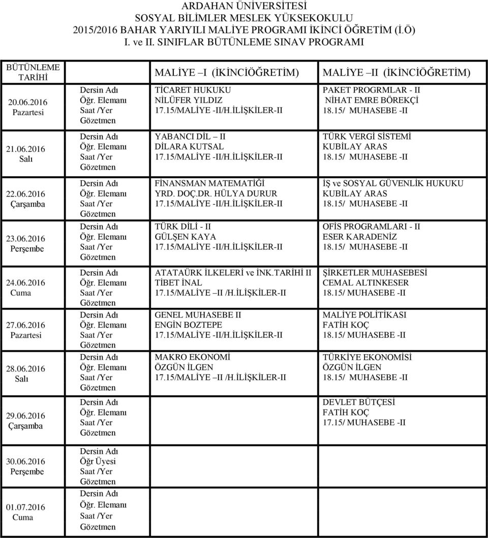 15/ MUHASEBE -II YABANCI DİL II TÜRK VERGİ SİSTEMİ DİLARA KUTSAL KUBİLAY ARAS 17.15/MALİYE -II/H.İLİŞKİLER-II 18.15/ MUHASEBE -II FİNANSMAN MATEMATİĞİ İŞ ve SOSYAL GÜVENLİK HUKUKU YRD. DOÇ.DR.
