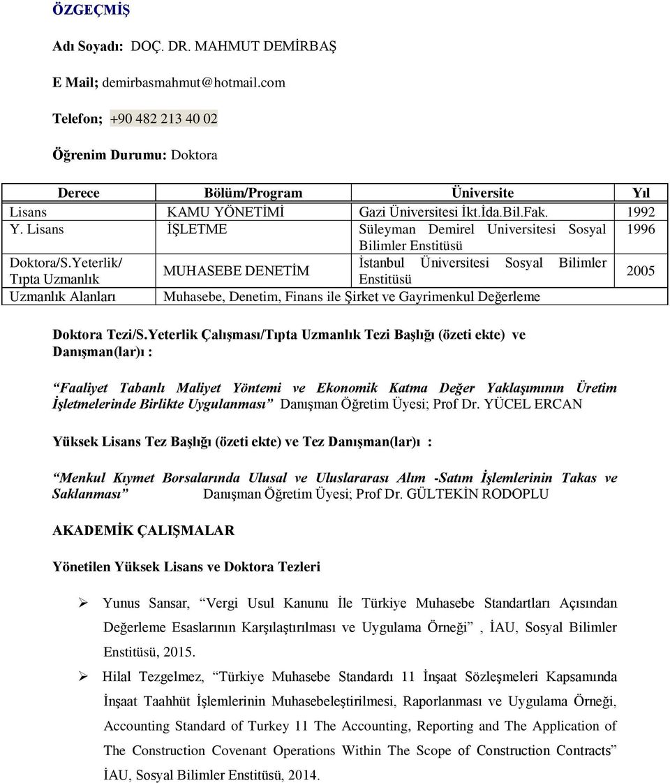 Lisans ĠġLETME Süleyman Demirel Universitesi Sosyal Bilimler Enstitüsü 1996 Doktora/S.