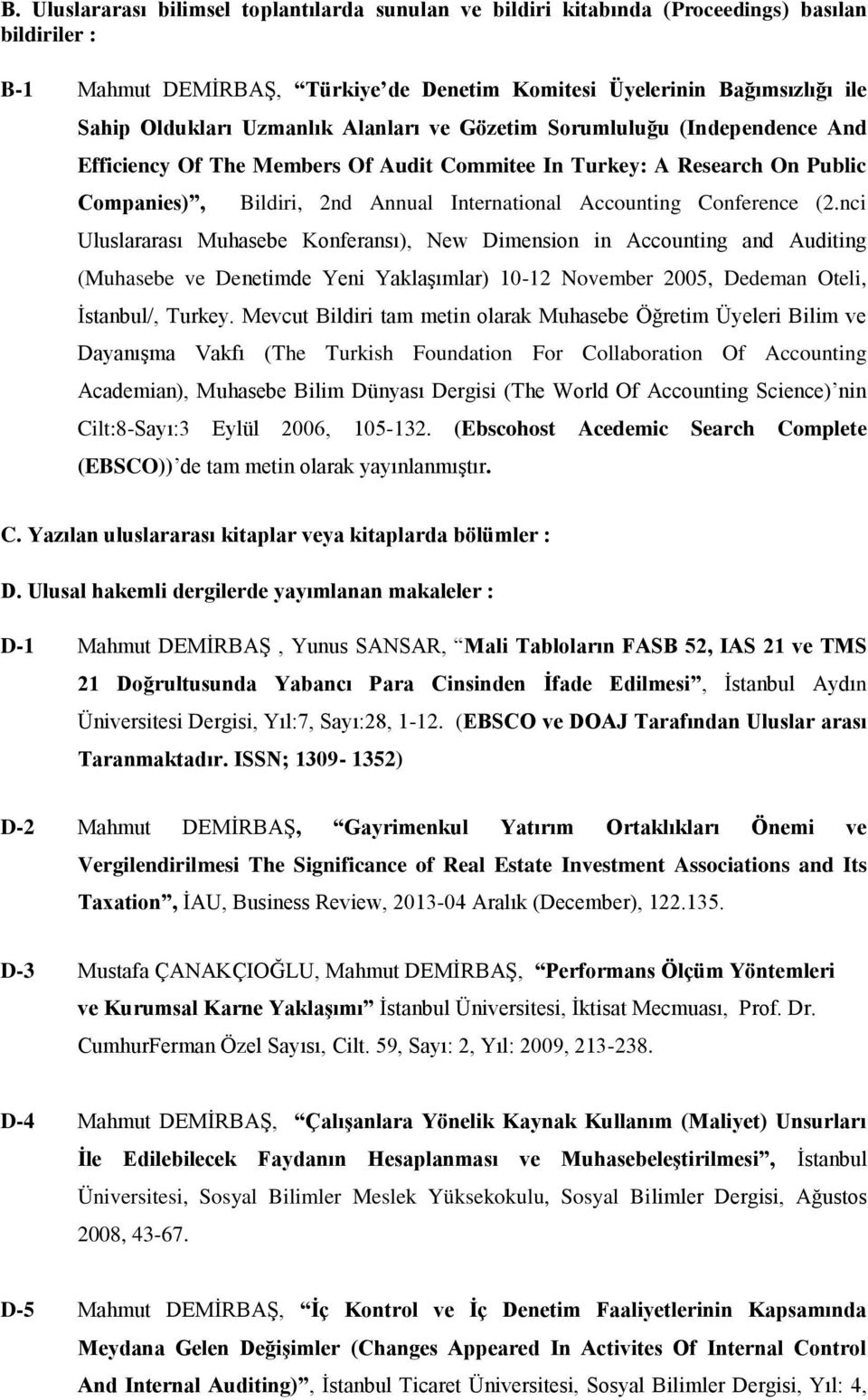 Conference (2.nci Uluslararası Muhasebe Konferansı), New Dimension in Accounting and Auditing (Muhasebe ve Denetimde Yeni YaklaĢımlar) 10-12 November 2005, Dedeman Oteli, Ġstanbul/, Turkey.