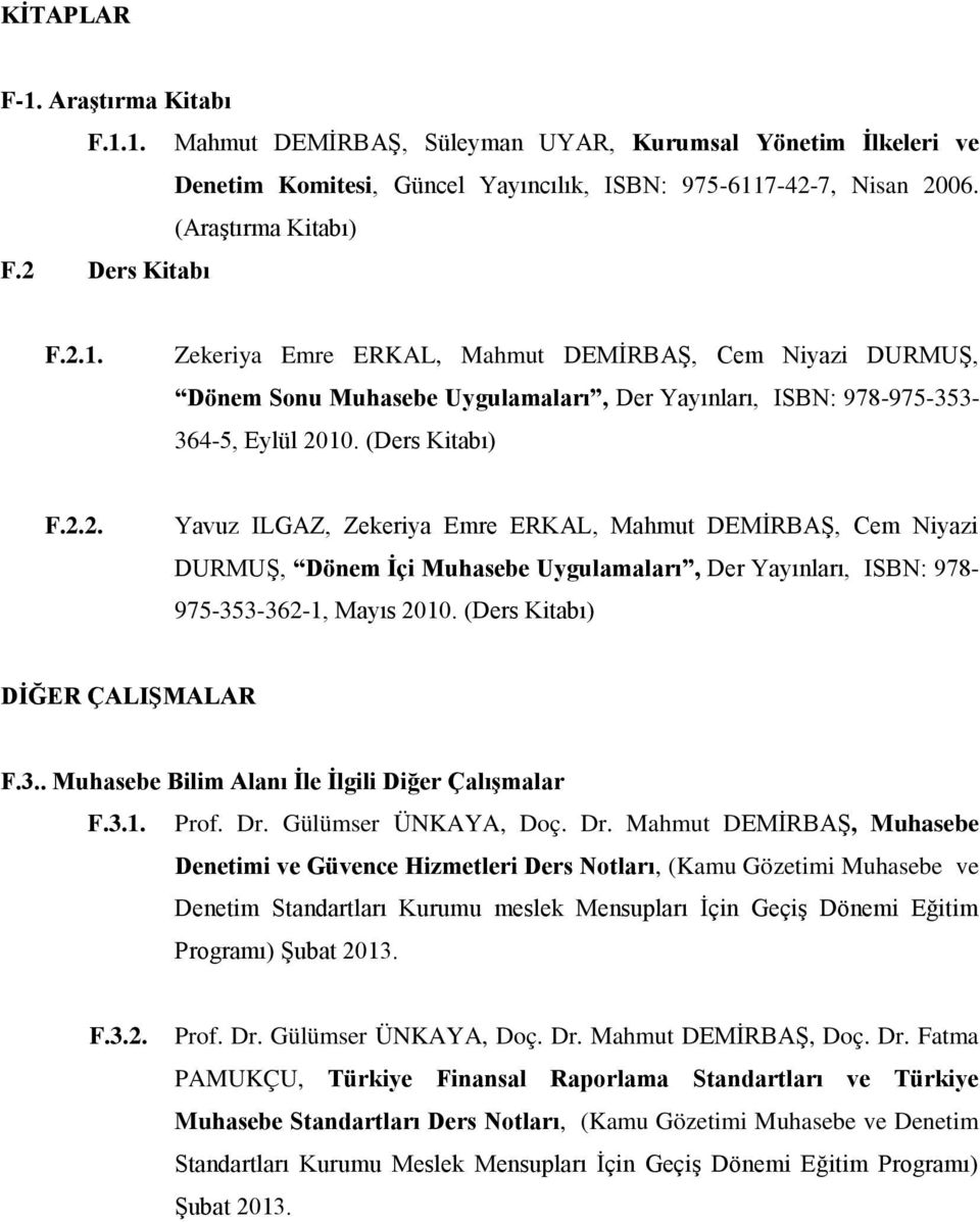 (Ders Kitabı) DĠĞER ÇALIġMALAR F.3.. Muhasebe Bilim Alanı Ġle Ġlgili Diğer ÇalıĢmalar F.3.1. Prof. Dr.