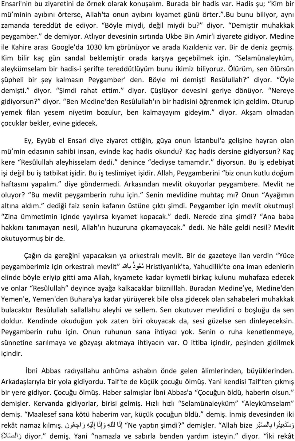 Medine ile Kahire arası Google da 1030 km görünüyor ve arada Kızıldeniz var. Bir de deniz geçmiş. Kim bilir kaç gün sandal beklemiştir orada karşıya geçebilmek için.