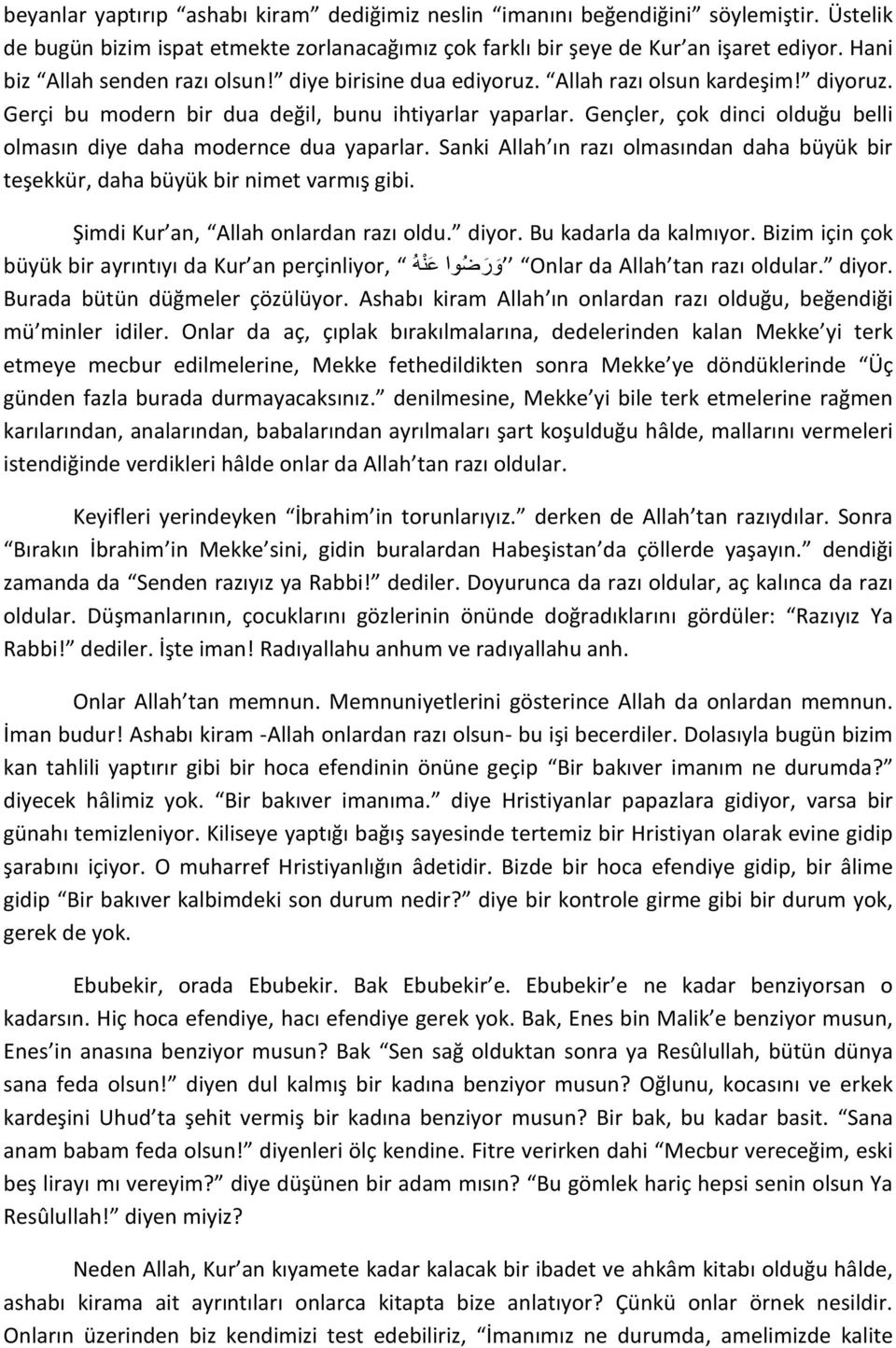 Gençler, çok dinci olduğu belli olmasın diye daha modernce dua yaparlar. Sanki Allah ın razı olmasından daha büyük bir teşekkür, daha büyük bir nimet varmış gibi.