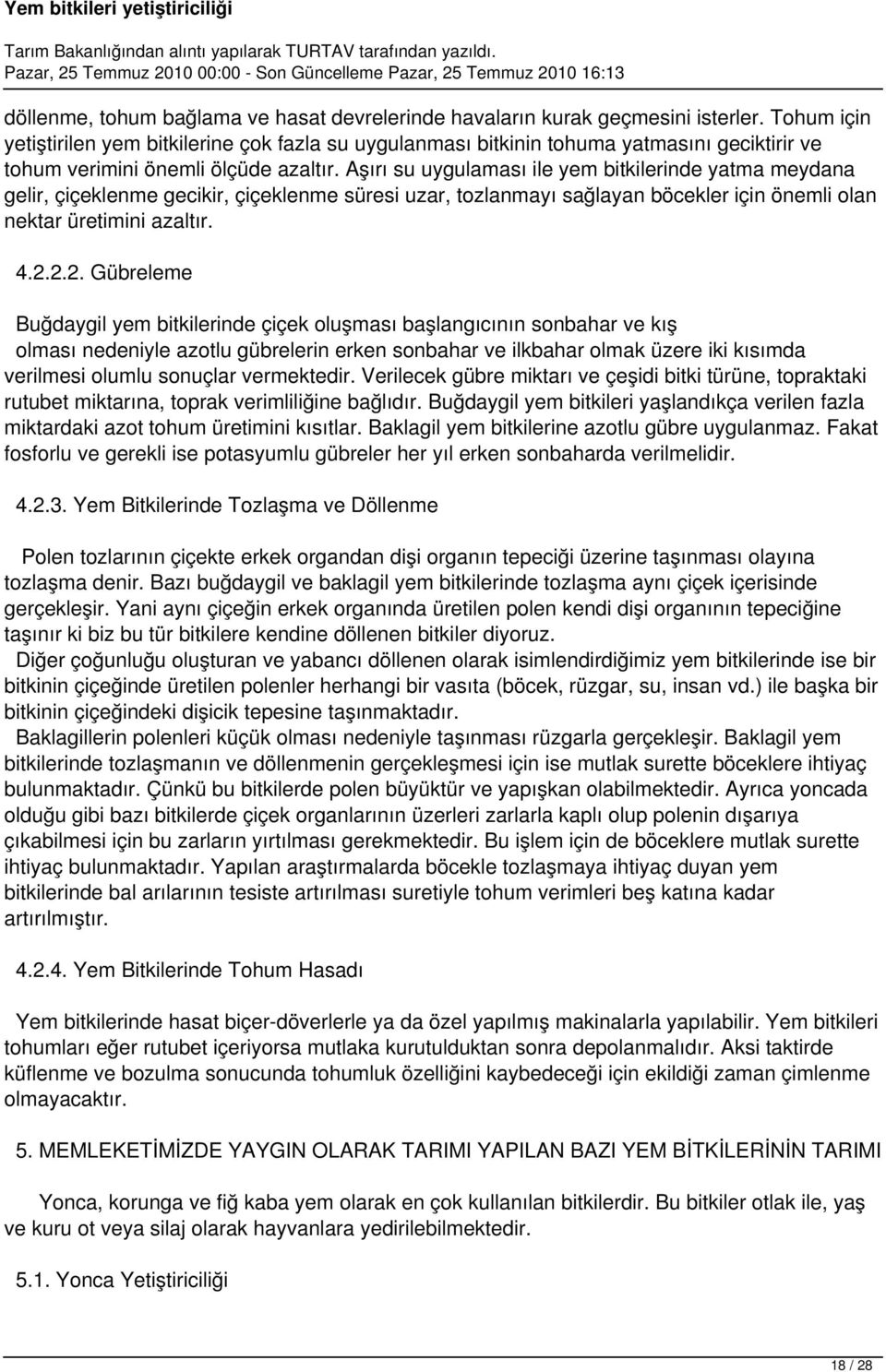 Aşırı su uygulaması ile yem bitkilerinde yatma meydana gelir, çiçeklenme gecikir, çiçeklenme süresi uzar, tozlanmayı sağlayan böcekler için önemli olan nektar üretimini azaltır. 4.2.