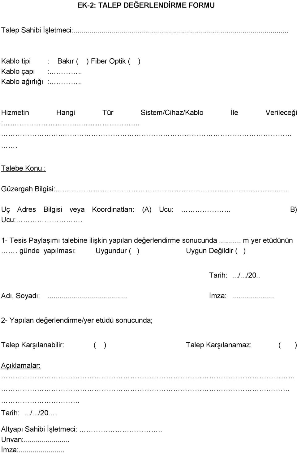 1- Tesis Paylaşımı talebine ilişkin yapılan değerlendirme sonucunda... m yer etüdünün. günde yapılması: Uygundur ( ) Uygun Değildir ( ) Tarih:.../.../20.