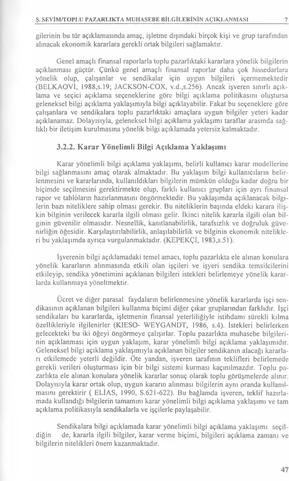 Genel amaçlı fınansal raporlarla toplu pazarlıktaki kararlara yönelik bilgilerin açıklanması güçtür.