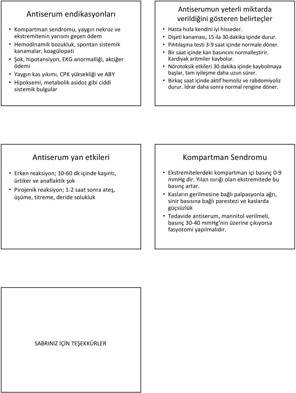 hisseder. Dişeti kanaması, 15 ila 30 dakika içinde durur. Pıhtılaşma testi 3-9 saat içinde normale döner. Bir saat içinde kan basıncını normalleştirir. Kardiyak aritmiler kaybolur.