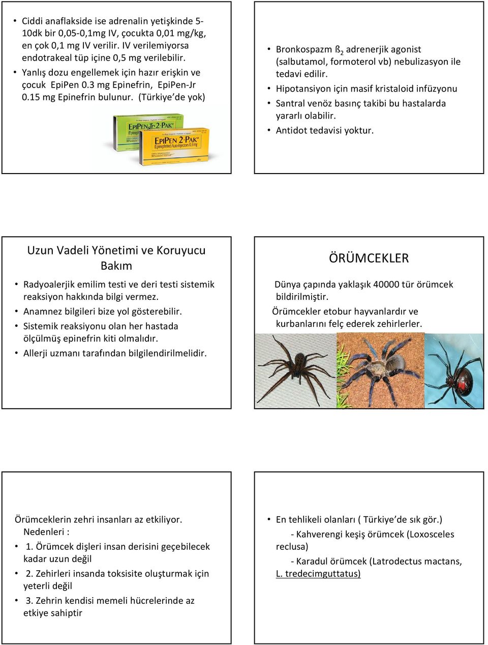 (Türkiye de yok) Bronkospazm ß 2 adrenerjik agonist (salbutamol, formoterol vb) nebulizasyon ile tedavi edilir.