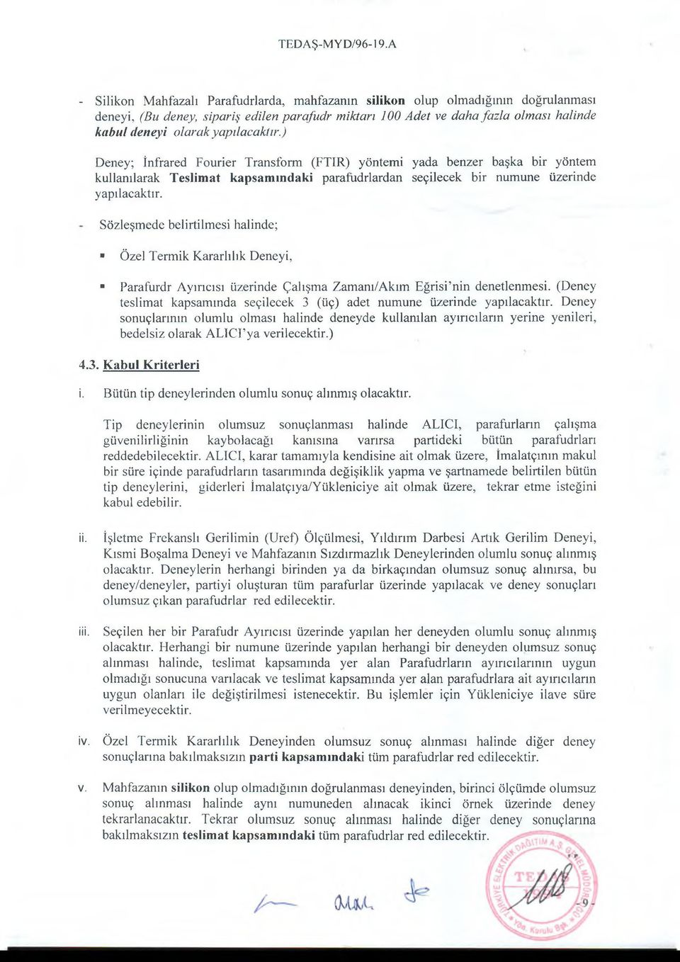 Sözleşmede belirtilmesi halinde; Özel Termik Kararlılık Deneyi, Parafurdr Ayırıcısı üzerinde Çalışma Zamanı/Akım Eğrisi nin denetlenmesi.