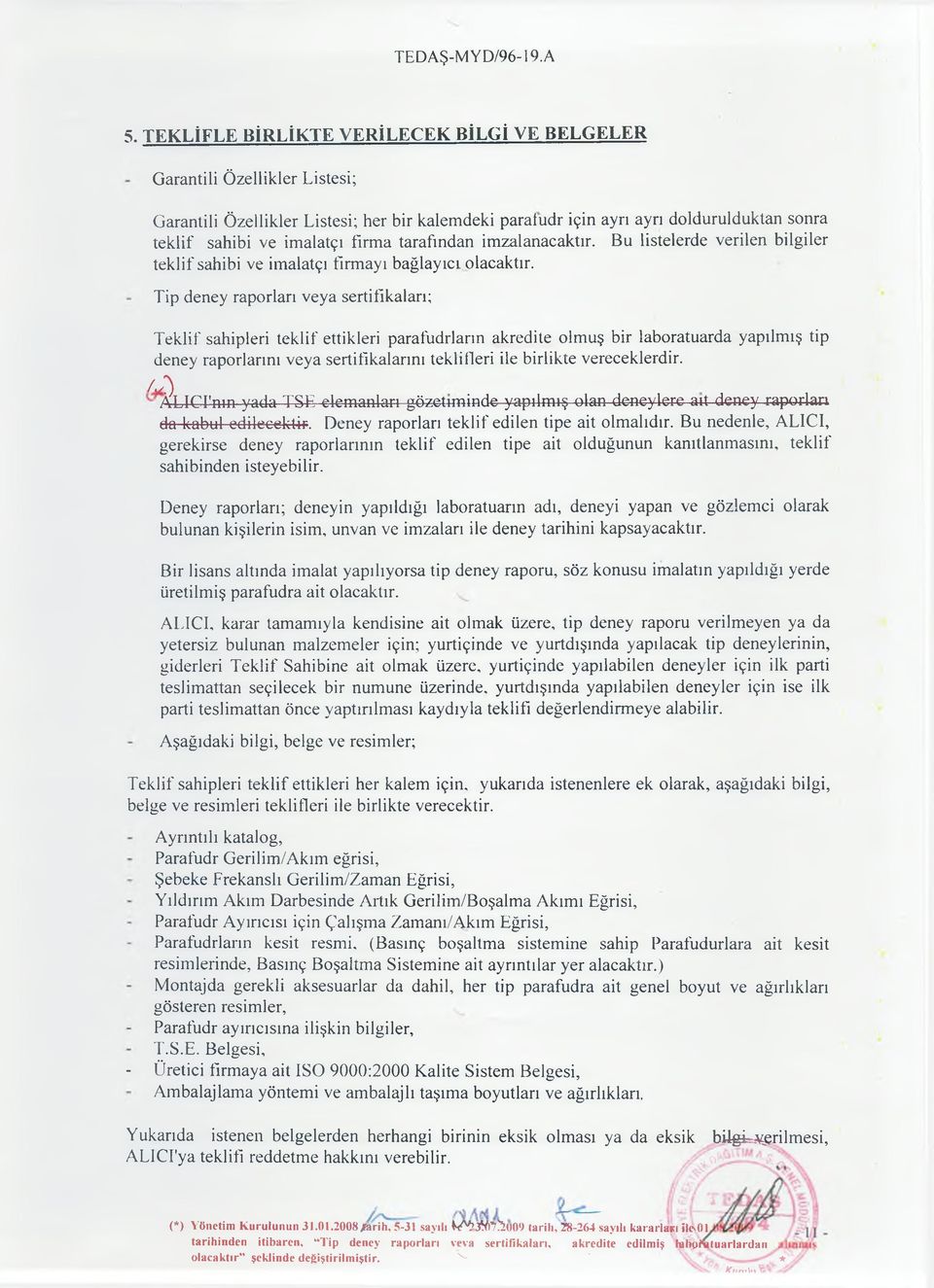 firma tarafından imzalanacaktır. Bu listelerde verilen bilgiler teklif sahibi ve imalatçı firmayı bağlayıcijolacaktır.