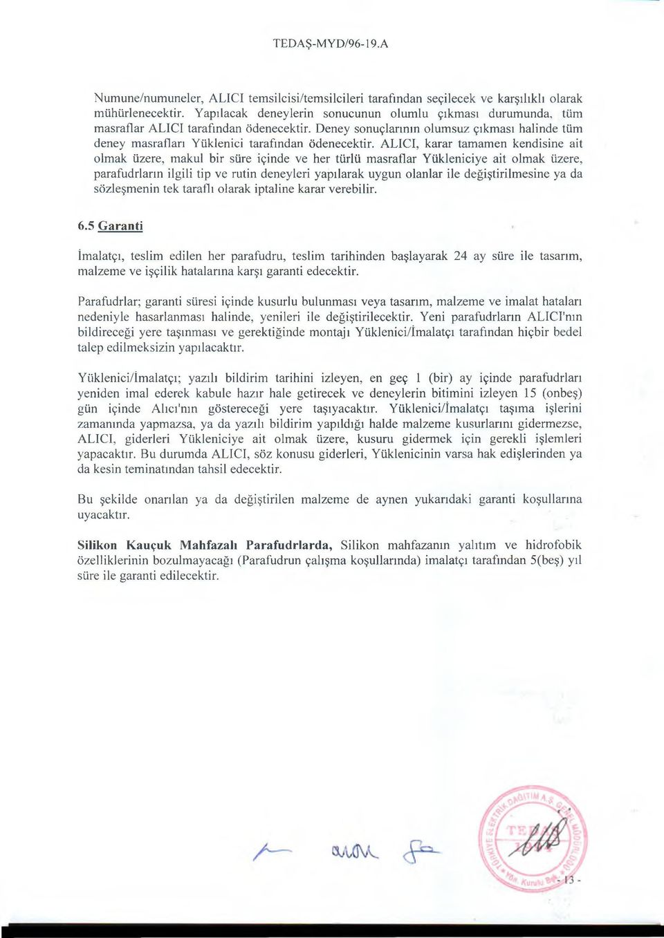 ALICI, karar tamamen kendisine ait olmak üzere, makul bir süre içinde ve her türlü masraflar Yükleniciye ait olmak üzere, parafudrların ilgili tip ve rutin deneyleri yapılarak uygun olanlar ile