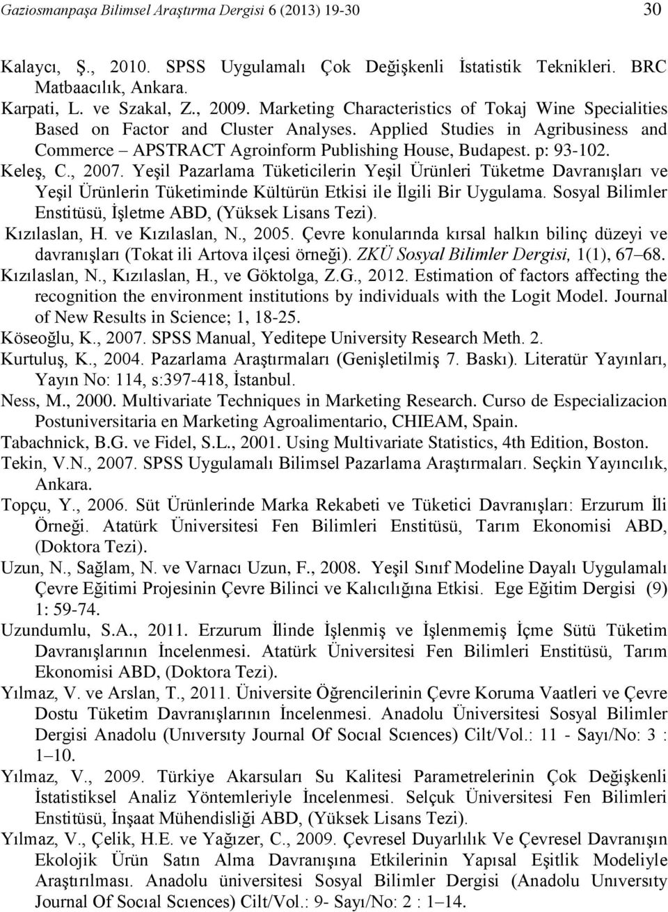 Keleş, C., 2007. Yeşil Pazarlama Tüketicilerin Yeşil Ürünleri Tüketme Davranışları ve Yeşil Ürünlerin Tüketiminde Kültürün Etkisi ile İlgili Bir Uygulama.