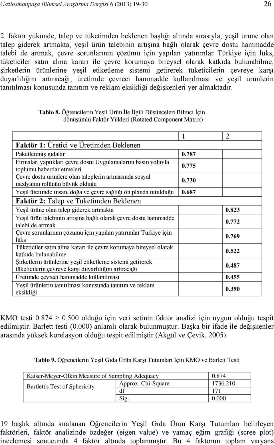 çevre sorunlarının çözümü için yapılan yatırımlar Türkiye için lüks, tüketiciler satın alma kararı ile çevre korumaya bireysel olarak katkıda bulunabilme, şirketlerin ürünlerine yeşil etiketleme