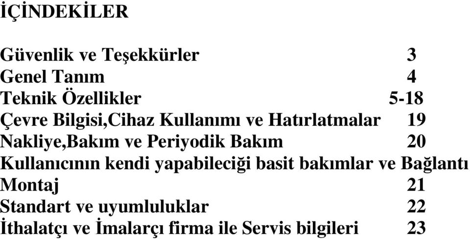 Bakım 20 Kullanıcının kendi yapabileciği basit bakımlar ve Bağlantı Montaj 21