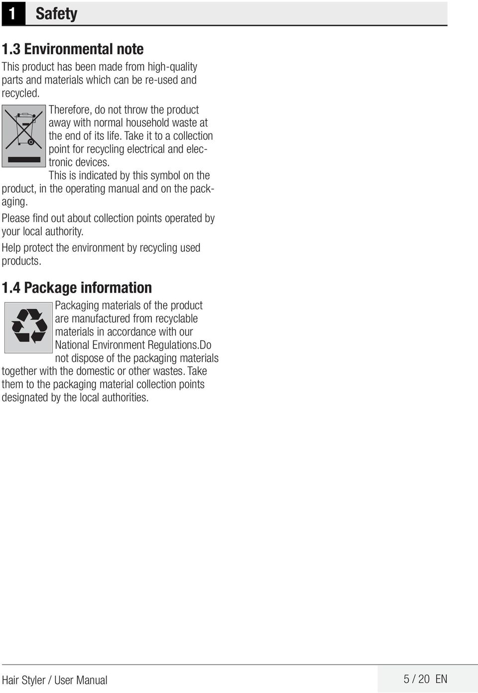 This is indicated by this symbol on the product, in the operating manual and on the packaging. Please find out about collection points operated by your local authority.