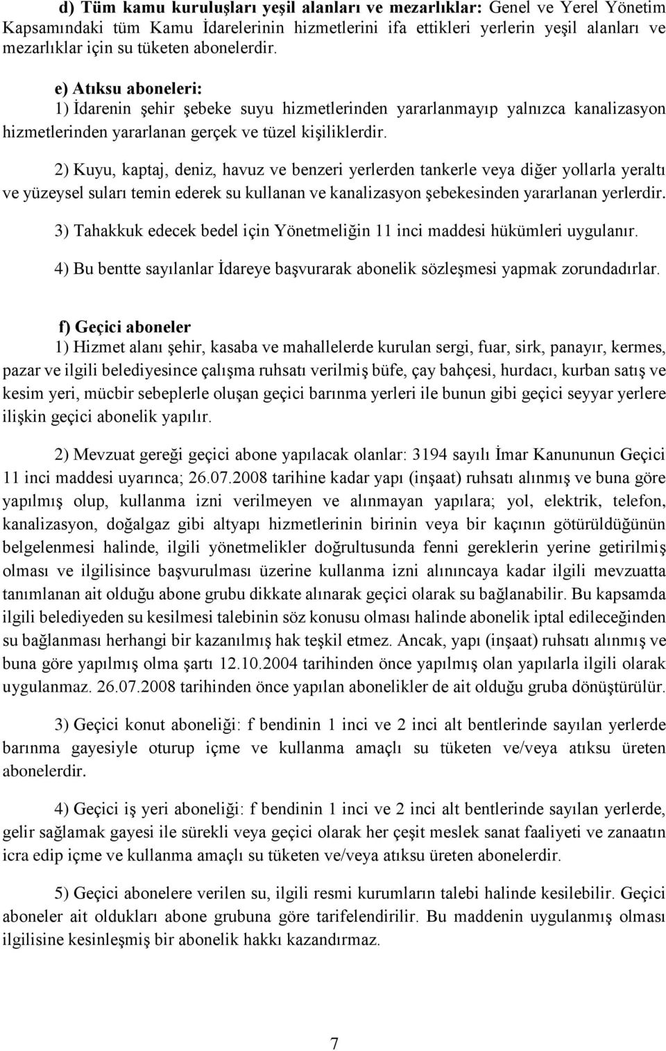 2) Kuyu, kaptaj, deniz, havuz ve benzeri yerlerden tankerle veya diğer yollarla yeraltı ve yüzeysel suları temin ederek su kullanan ve kanalizasyon şebekesinden yararlanan yerlerdir.