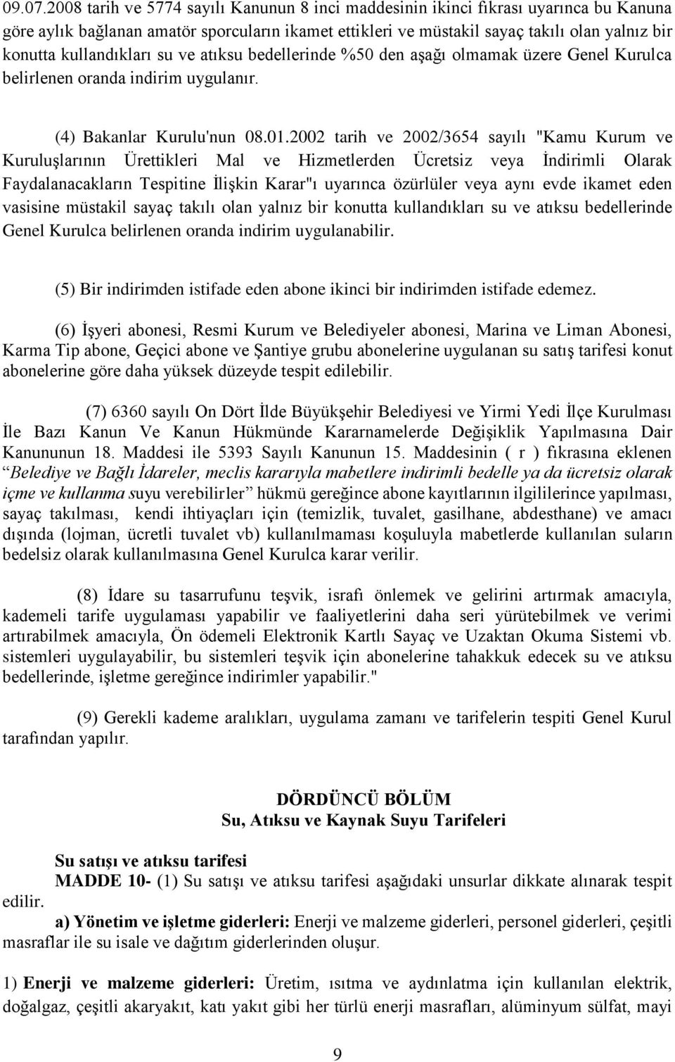 kullandıkları su ve atıksu bedellerinde %50 den aşağı olmamak üzere Genel Kurulca belirlenen oranda indirim uygulanır. (4) Bakanlar Kurulu'nun 08.01.