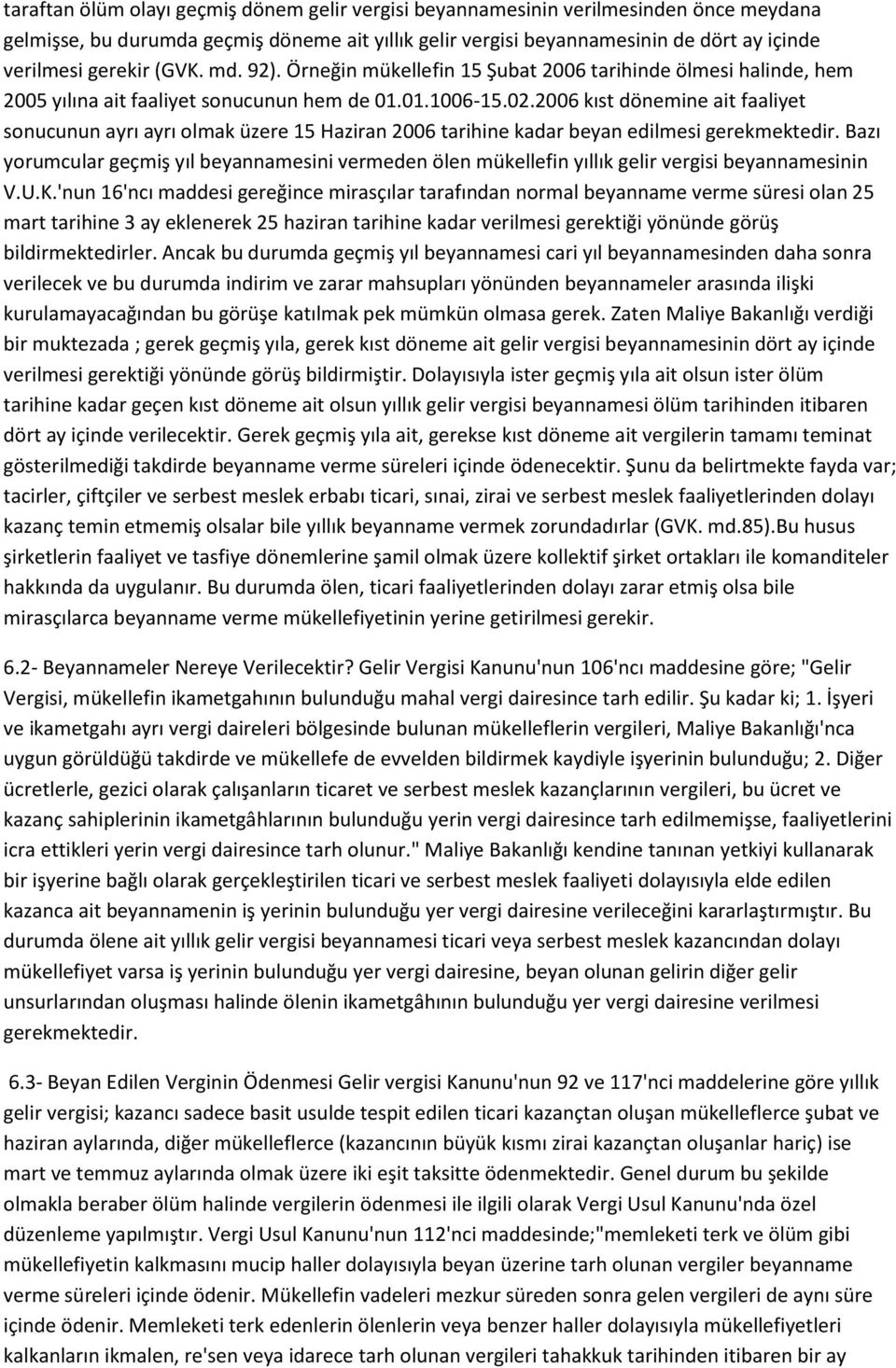 2006 kıst dönemine ait faaliyet sonucunun ayrı ayrı olmak üzere 15 Haziran 2006 tarihine kadar beyan edilmesi gerekmektedir.