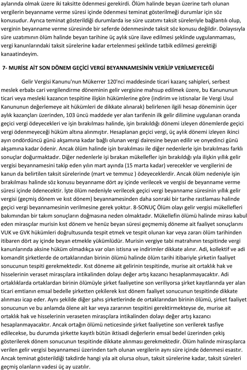 Dolayısıyla süre uzatımının ölüm halinde beyan tarihine üç aylık süre ilave edilmesi şeklinde uygulanmaması, vergi kanunlarındaki taksit sürelerine kadar ertelenmesi şeklinde tatbik edilmesi