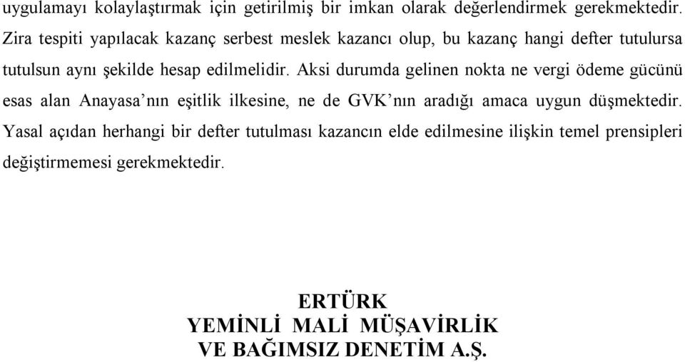 Aksi durumda gelinen nokta ne vergi ödeme gücünü esas alan Anayasa nın eşitlik ilkesine, ne de GVK nın aradığı amaca uygun düşmektedir.