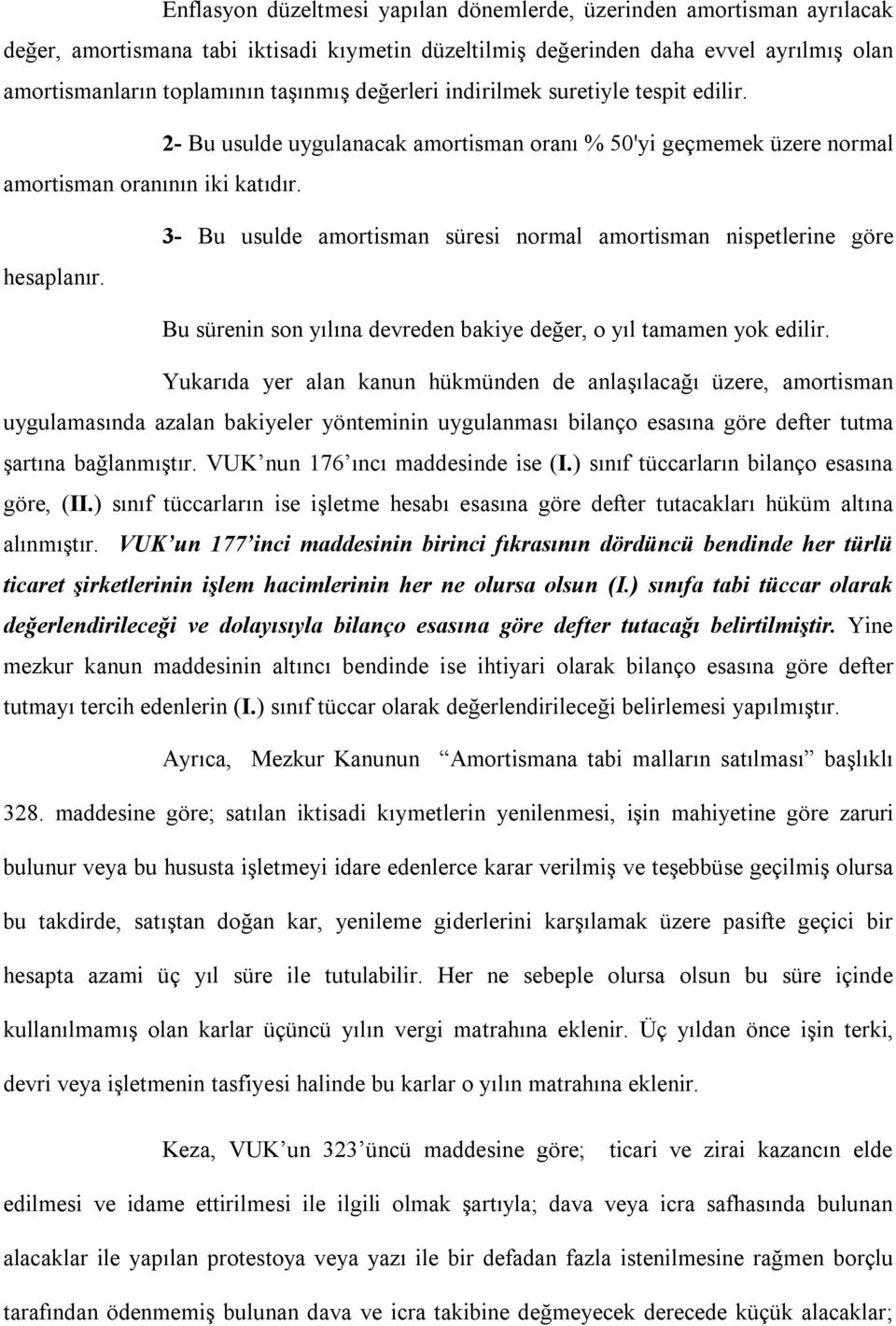 3- Bu usulde amortisman süresi normal amortisman nispetlerine göre Bu sürenin son yılına devreden bakiye değer, o yıl tamamen yok edilir.