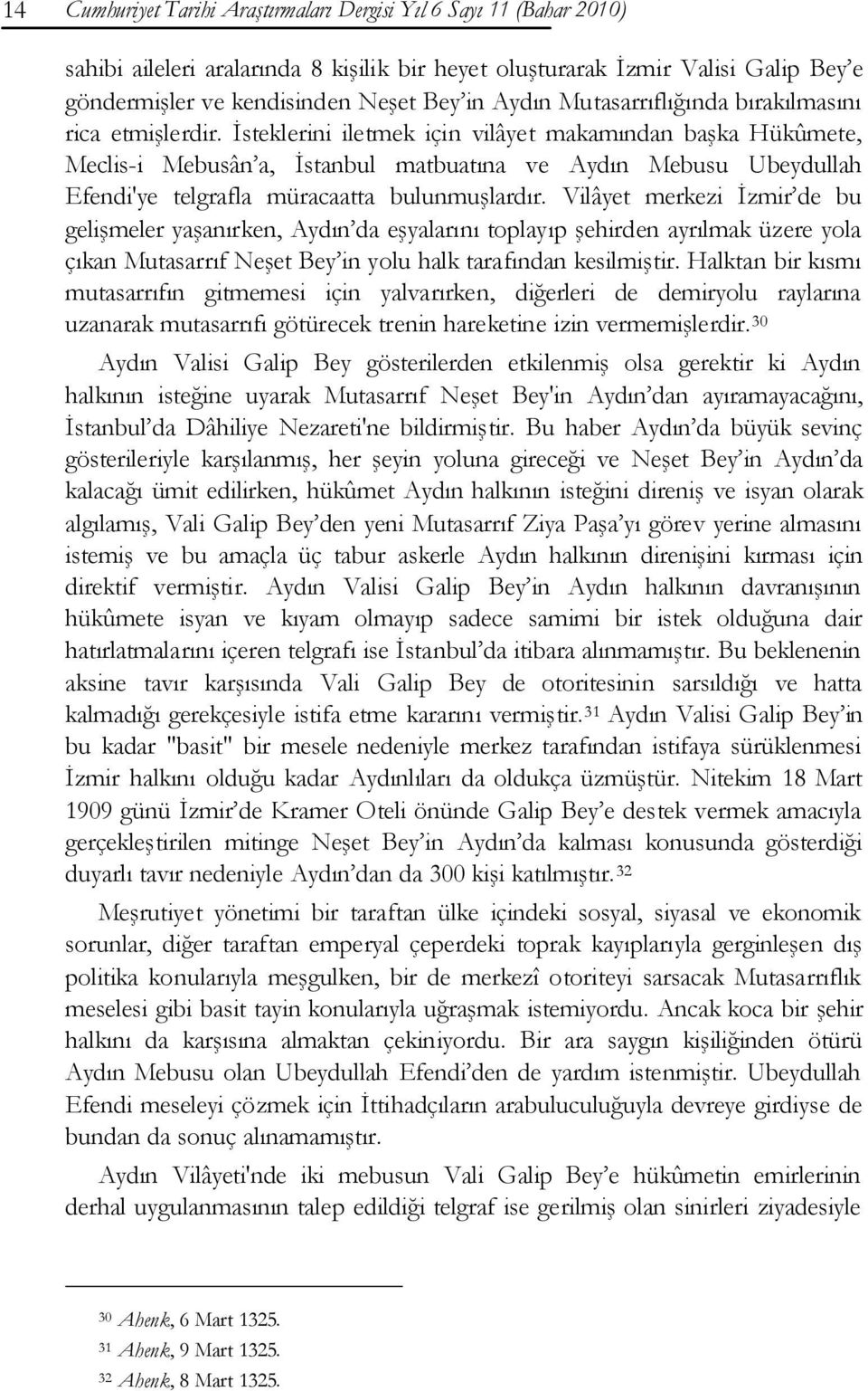 İsteklerini iletmek için vilâyet makamından başka Hükûmete, Meclis-i Mebusân a, İstanbul matbuatına ve Aydın Mebusu Ubeydullah Efendi'ye telgrafla müracaatta bulunmuşlardır.