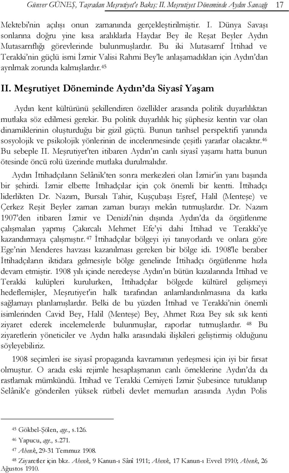 Meşrutiyet Döneminde Aydın da Siyasî Yaşam Aydın kent kültürünü şekillendiren özellikler arasında politik duyarlılıktan mutlaka söz edilmesi gerekir.