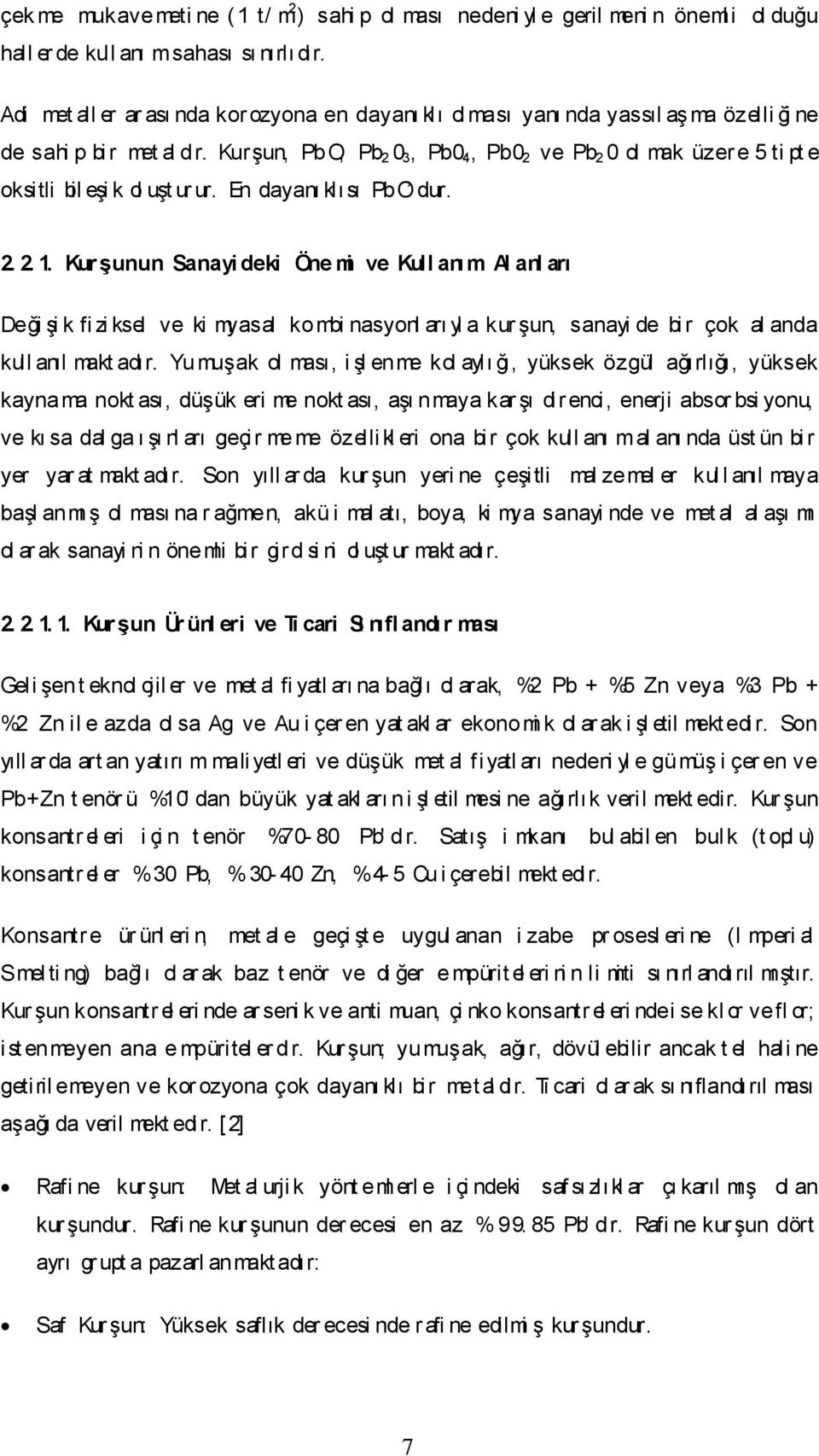 Kurşun, PbO, Pb 2 0 3, Pb0 4, Pb0 2 ve Pb 2 0 ol mak üzere 5 ti pt e oksitli bil eşi k ol uşt ur ur. En dayanı klısı PbO dur. 2. 2. 1.