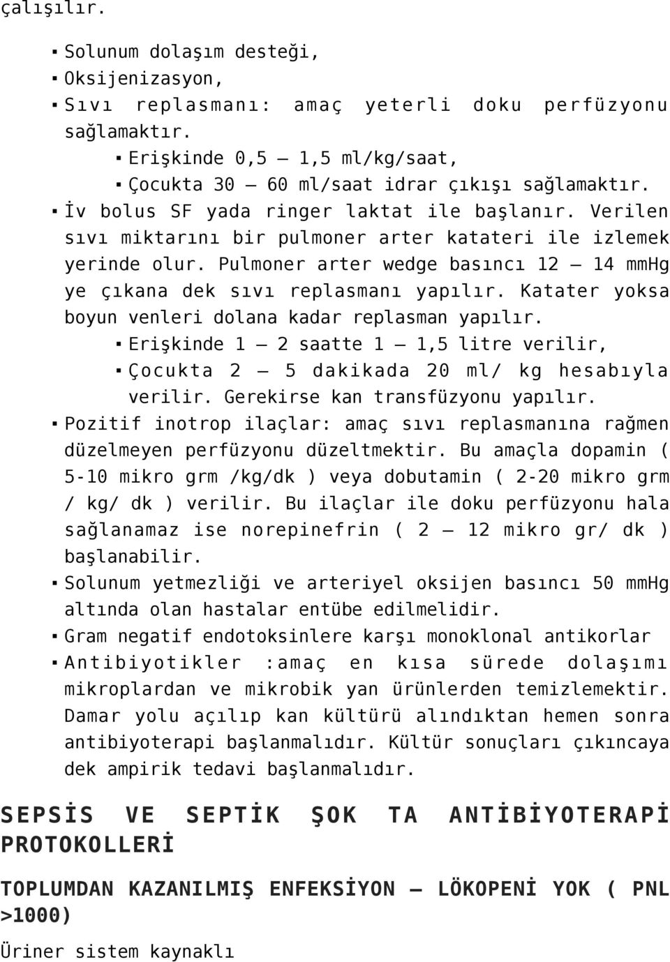 Katater yoksa boyun venleri dolana kadar replasman yapılır. Erişkinde 1 2 saatte 1 1,5 litre verilir, Çocukta 2 5 dakikada 20 ml/ kg hesabıyla verilir. Gerekirse kan transfüzyonu yapılır.