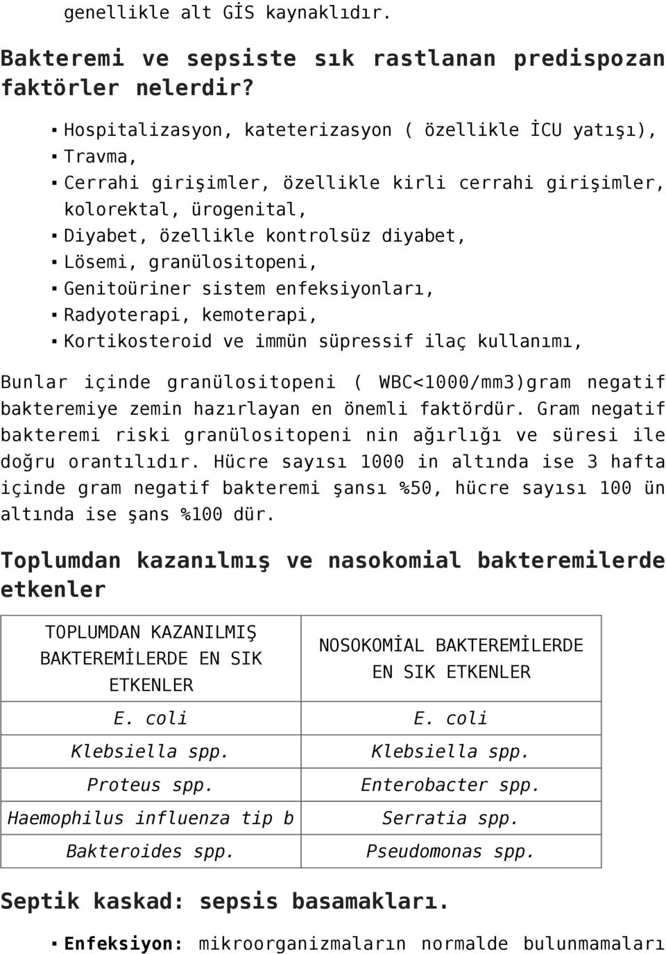 granülositopeni, Genitoüriner sistem enfeksiyonları, Radyoterapi, kemoterapi, Kortikosteroid ve immün süpressif ilaç kullanımı, Bunlar içinde granülositopeni ( WBC<1000/mm3)gram negatif bakteremiye