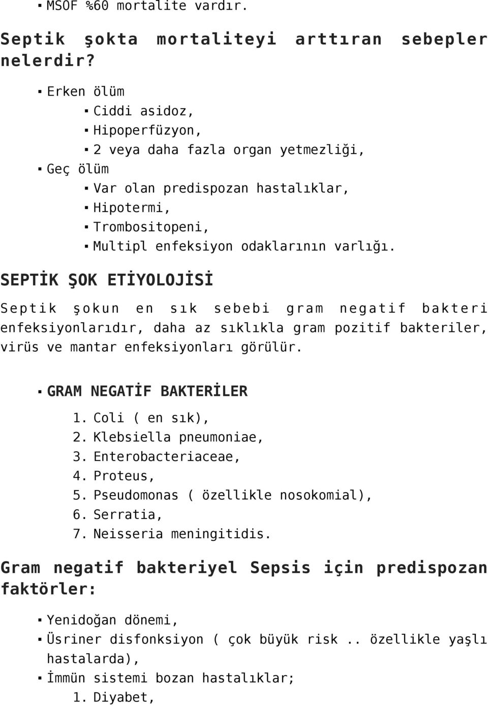 SEPTİK ŞOK ETİYOLOJİSİ Septik şokun en sık sebebi gram negatif bakteri enfeksiyonlarıdır, daha az sıklıkla gram pozitif bakteriler, virüs ve mantar enfeksiyonları görülür. GRAM NEGATİF BAKTERİLER 1.