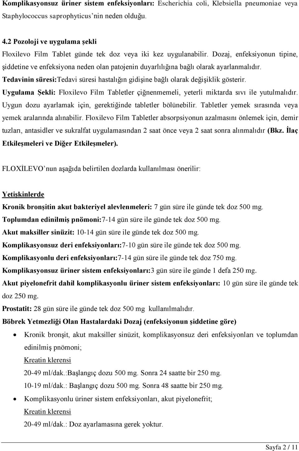 Dozaj, enfeksiyonun tipine, Ģiddetine ve enfeksiyona neden olan patojenin duyarlılığına bağlı olarak ayarlanmalıdır.