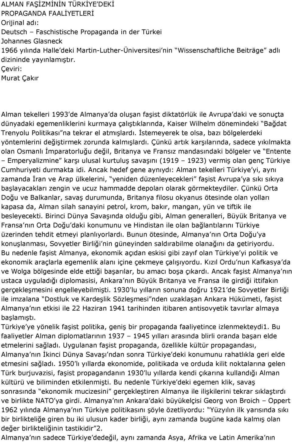 Çeviri: Murat Çakır Alman tekelleri 1993 de Almanya da oluşan faşist diktatörlük ile Avrupa daki ve sonuçta dünyadaki egemenliklerini kurmaya çalıştıklarında, Kaiser Wilhelm dönemindeki Bağdat