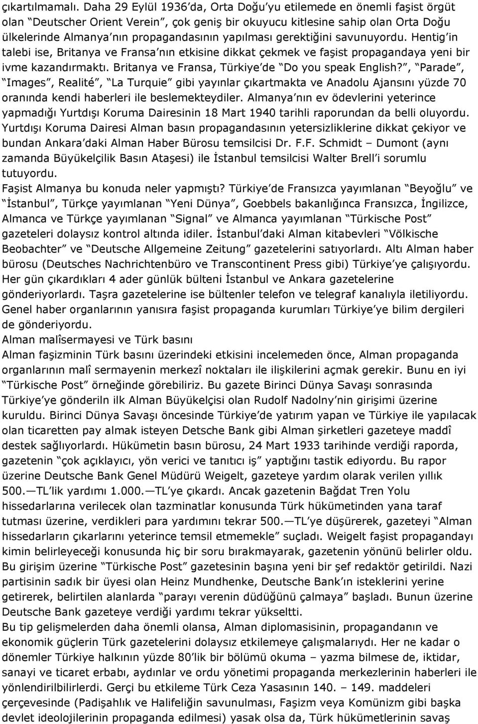 yapılması gerektiğini savunuyordu. Hentig in talebi ise, Britanya ve Fransa nın etkisine dikkat çekmek ve faşist propagandaya yeni bir ivme kazandırmaktı.