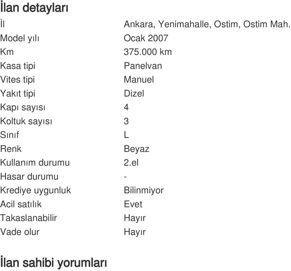 000 km Kasa tipi Panelvan Vites tipi Manuel Yakıt tipi Kapı sayısı 4 Koltuk sayısı