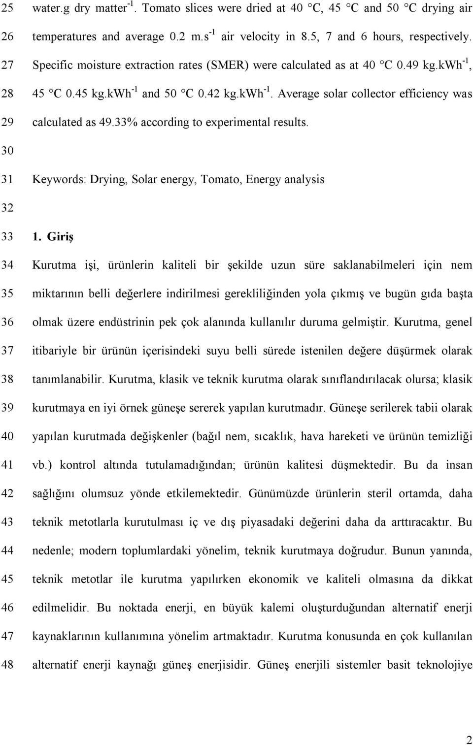 33% according to experimental results. 30 31 Keywords: Drying, Solar energy, Tomato, Energy analysis 32 33 34 35 36 37 38 39 40 41 42 43 44 45 46 47 48 1.