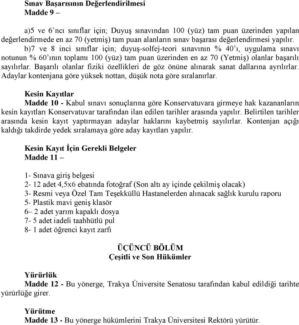 b)7 ve 8 inci sınıflar için; duyuş-solfej-teori sınavının % 40 ı, uygulama sınavı notunun % 60 ının toplamı 100 (yüz) tam puan üzerinden en az 70 (Yetmiş) olanlar başarılı sayılırlar.