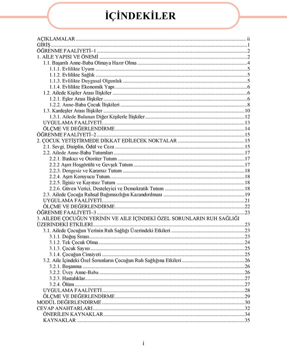 KardeĢler Arası ĠliĢkiler... 10 1.3.1. Ailede Bulunan Diğer KiĢilerle ĠliĢkiler... 12 UYGULAMA FAALĠYETĠ... 13 ÖLÇME VE DEĞERLENDĠRME... 14 ÖĞRENME FAALĠYETĠ 2... 15 2.